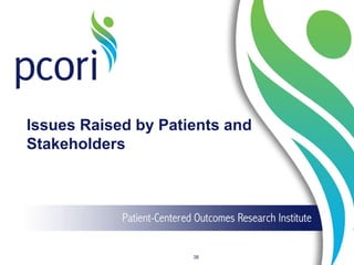 Issues Raised by Patients and
Stakeholders
38
 