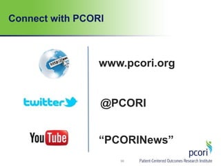 Connect with PCORI
www.pcori.org
“PCORINews”
@PCORI
95
 