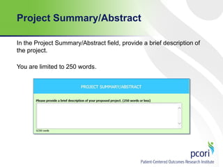 Project Summary/Abstract
In the Project Summary/Abstract field, provide a brief description of
the project.
You are limited to 250 words.

 