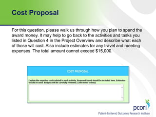 Cost Proposal
For this question, please walk us through how you plan to spend the
award money. It may help to go back to the activities and tasks you
listed in Question 4 in the Project Overview and describe what each
of those will cost. Also include estimates for any travel and meeting
expenses. The total amount cannot exceed $15,000.

 