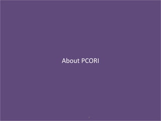 About PCORI
4
 
