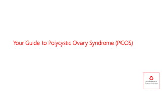 Your Guide to Polycystic Ovary Syndrome (PCOS)
 