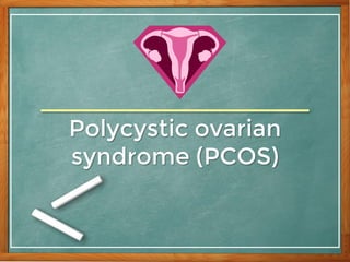 Polycystic ovarian
syndrome (PCOS)
 