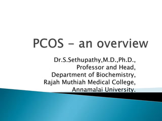 Dr.S.Sethupathy,M.D.,Ph.D.,
Professor and Head,
Department of Biochemistry,
Rajah Muthiah Medical College,
Annamalai University.
 