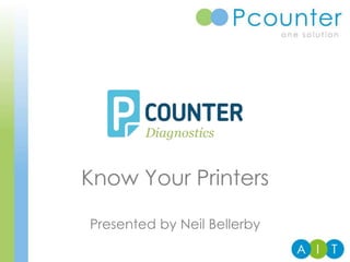 Know Your Printers
Presented by Neil Bellerby
 