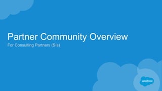 Consulting Partners (SI)
Review this Partner Community User Guide
 