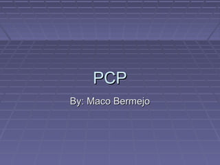 PCPPCP
By: Maco BermejoBy: Maco Bermejo
 