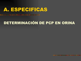 A. ESPECIFICAS DETERMINACIÓN DE PCP EN ORINA 