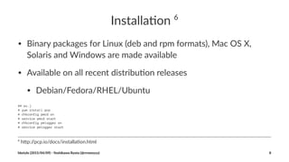 Installa'on)6
• Binary(packages(for(Linux((deb(and(rpm(formats),(Mac(OS(X,(
Solaris(and(Windows(are(made(available
• Available(on(all(recent(distribuDon(releases
• Debian/Fedora/RHEL/Ubuntu
## ex.)
# yum install pcp
# chkconfig pmcd on
# service pmcd start
# chkconfig pmlogger on
# service pmlogger start
6
"h$p://pcp.io/docs/installa2on.html
hbstyle((2015/04/09)(2(Yoshikawa(Ryota((@rrreeeyyy) 8
 