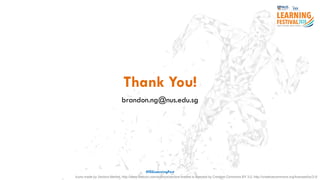 Thank You!
brandon.ng@nus.edu.sg
#ISSLearningFest
Icons made by Vectors Market, http://www.flaticon.com/authors/vectors-market is licensed by Creative Commons BY 3.0, http://creativecommons.org/licenses/by/3.0/
 