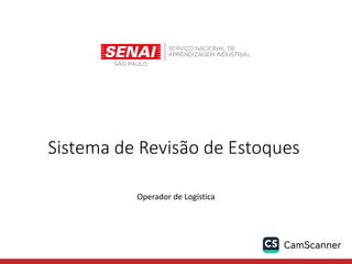 Sistema de Revisão de Estoques
Operador de Logística
 