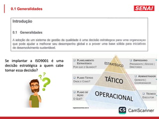 0.1 Generalidades
Se implantar a ISO9001 é uma
decisão estratégica a quem cabe
tomar essa decisão?
 