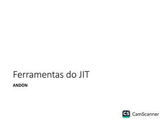 Ferramentas do JIT
ANDON
 