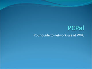 Your guide to network use at WVC 