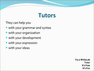 Tutors They can help you  with your grammar and syntax with your organization with your development with your expression with your ideas Try a WriteLab Tutor It’s Free It’s Fun 