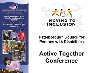 Peterborough Council for
Persons with Disabilities
Active Together
Conference
 