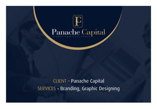 CLIENT - Panache Capital
SERVICES - Branding, Graphic Designing
 