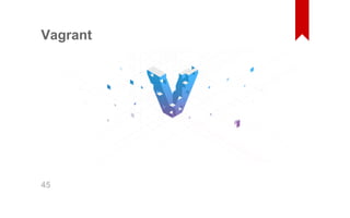 Vagrant 
45 
 