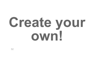 Create your 
own! 
52 
 