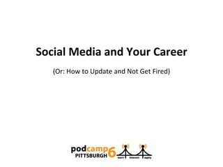 (Or: How to Update and Not Get Fired) Social Media and Your Career 