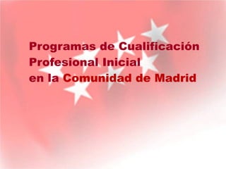 Programas de Cualificación Profesional Inicial en la  Comunidad de Madrid 