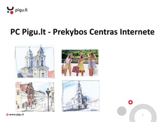 1 
PC Pigu.lt - Prekybos Centras Internete  