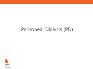Peritoneal Dialysis (PD)
 