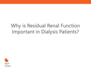 Why is Residual Renal Function
Important in Dialysis Patients?
 