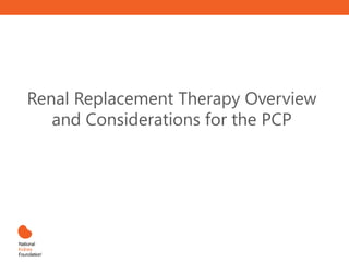 Renal Replacement Therapy Overview
and Considerations for the PCP
 
