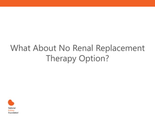 What About No Renal Replacement
Therapy Option?
 