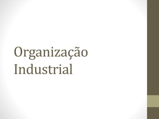 Organização
Industrial
 