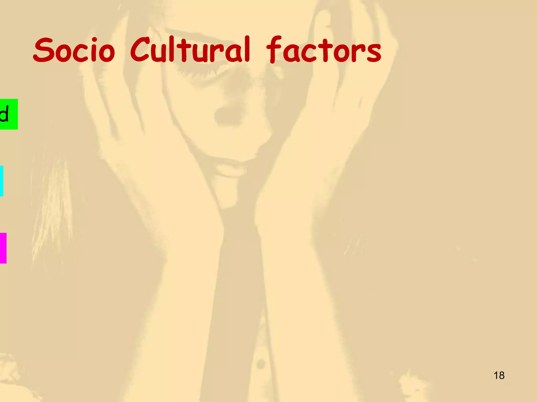 Socio Cultural factors
d




                             18
 