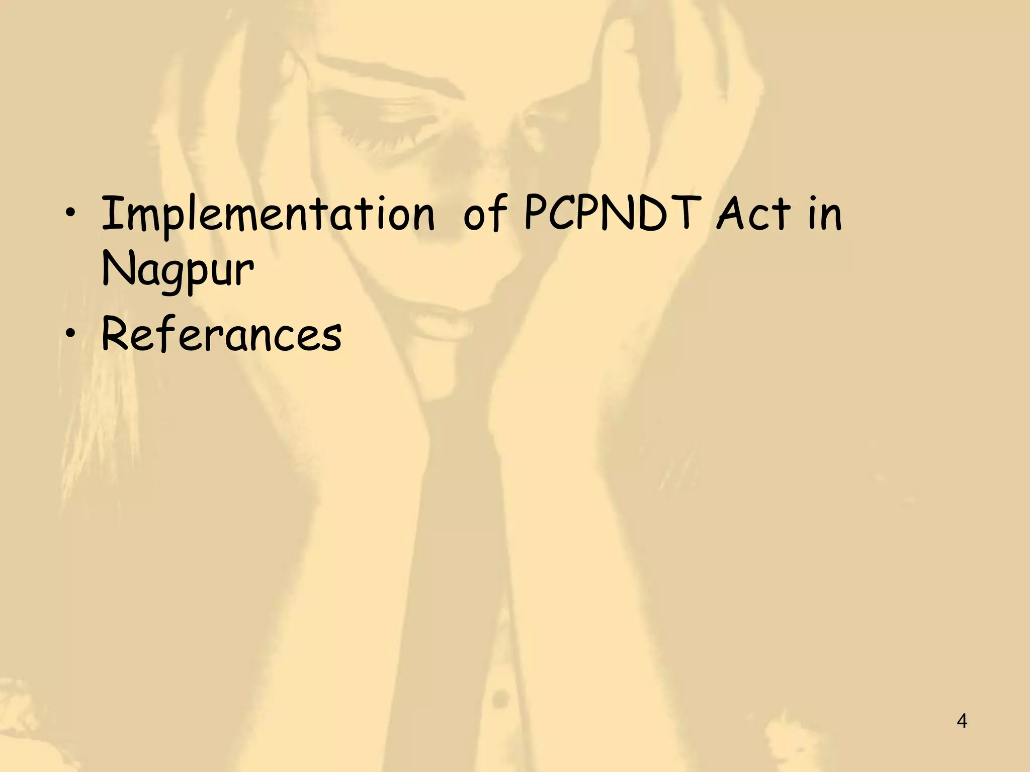 • Implementation of PCPNDT Act in
  Nagpur
• Referances




                                    4
 