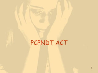 PCPNDT ACT



             1
 