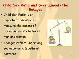 Child Sex Ratio and Development-The
                linkages
• Child Sex Ratio is an
  important indicator to
  measure th...