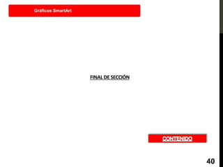 FINAL DE SECCIÓN
Gráficos SmartArt
40
 