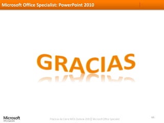 Microsoft Office Specialist: PowerPoint 2010
Prácticas de Cierre MOS Outlook 2010 │ Microsoft Office Specialist
43
 