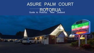 ASURE PALM COURT
ROTORUAGuide to Rotorua, New Zealand
 