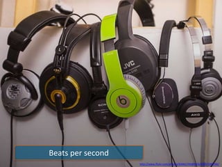 Beats per second
http://www.flickr.com/photos/63461743@N03/10057280766/
 