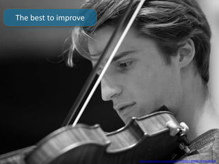 The best to improve
http://www.flickr.com/photos/77690625@N08/7293648558/
 