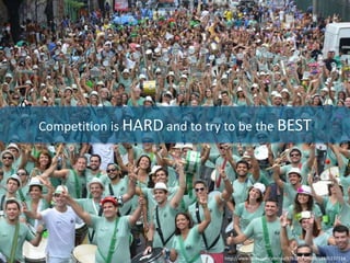 Competition is HARD and to try to be the BEST
http://www.flickr.com/photos/9783357@N08/12635227114
 