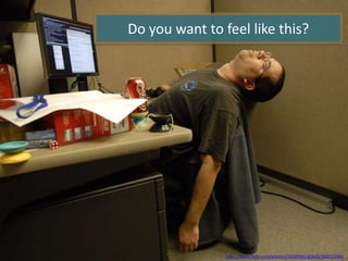 Do you want to feel like this?
http://www.flickr.com/photos/24509941@N00/368511463
 