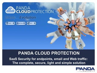 PANDA CLOUD PROTECTION SaaS Security for endpoints, email and Web traffic:  The complete, secure, light and simple solution 