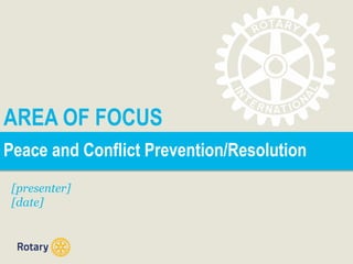 AREA OF FOCUS
Peace and Conflict Prevention/Resolution
[presenter]
[date]
 