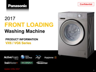 FRONT LOADING
Washing Machine
2017
PRODUCT INFORMATION
VX6 / VG6 Series
1
Confidential
Update: 6 Mar 2017
 