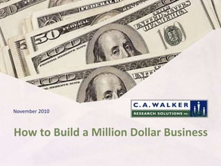 How to Build a Million Dollar Business
November 2010
 