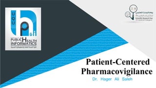 Patient-Centered
Pharmacovigilance
Dr. Hager Ali Saleh
 