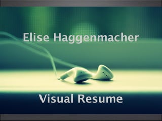 Elise Haggenmacher




  Visual Resume
 