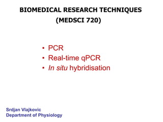BIOMEDICAL RESEARCH TECHNIQUES  (MEDSCI 720)   ,[object Object],[object Object],[object Object],Srdjan Vlajkovic Department of Physiology 