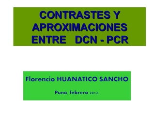 CONTRASTES Y
APROXIMACIONES
ENTRE DCN - PCR
 